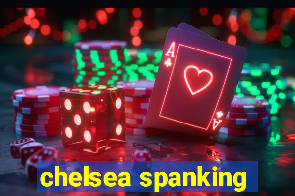 chelsea spanking